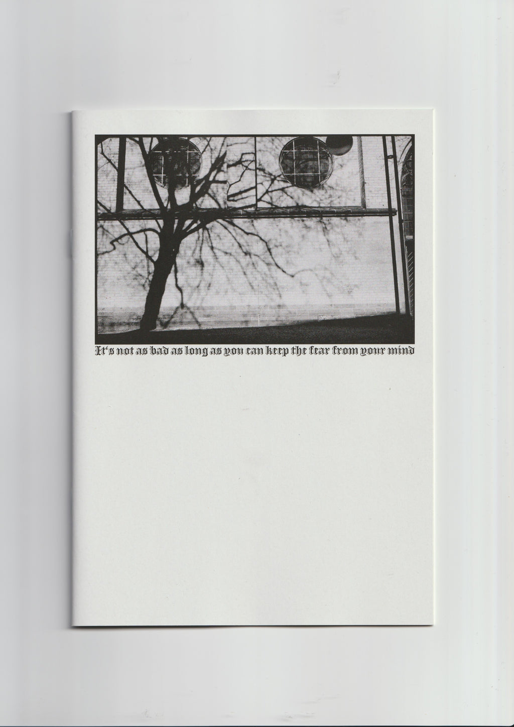 “It's not as bad as long as you can keep the fear from your mind“ Zine